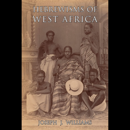 Hebrewisms of West Africa: From the Nile to the Niger with the Jews -  Joseph J. Williams